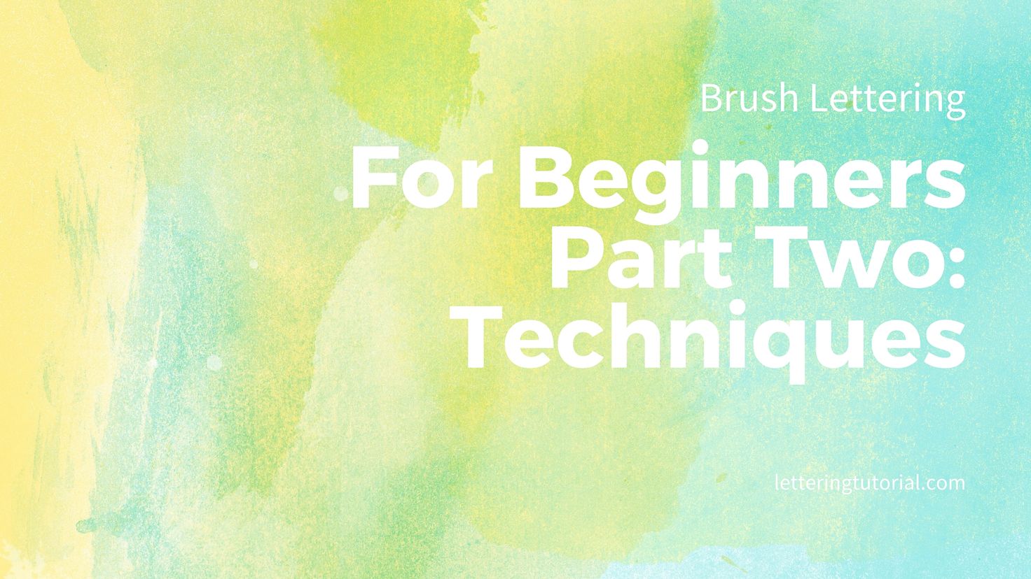 Brush Lettering For Beginners Part Two - Techniques