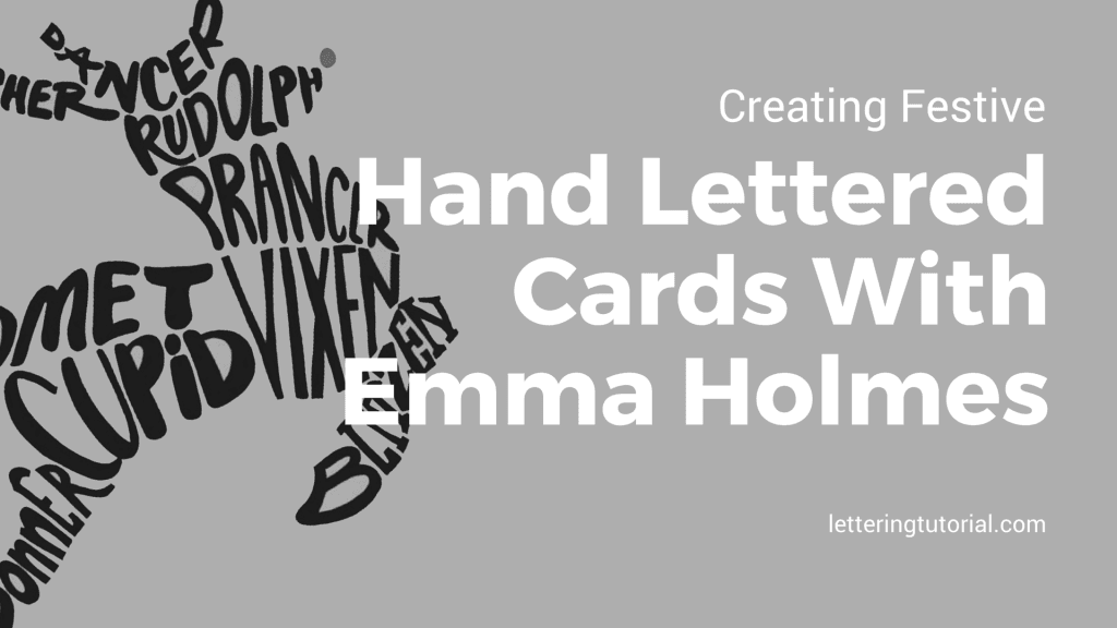 Creating Festive Hand Lettered Cards With Emma Holmes - Lettering Tutorial