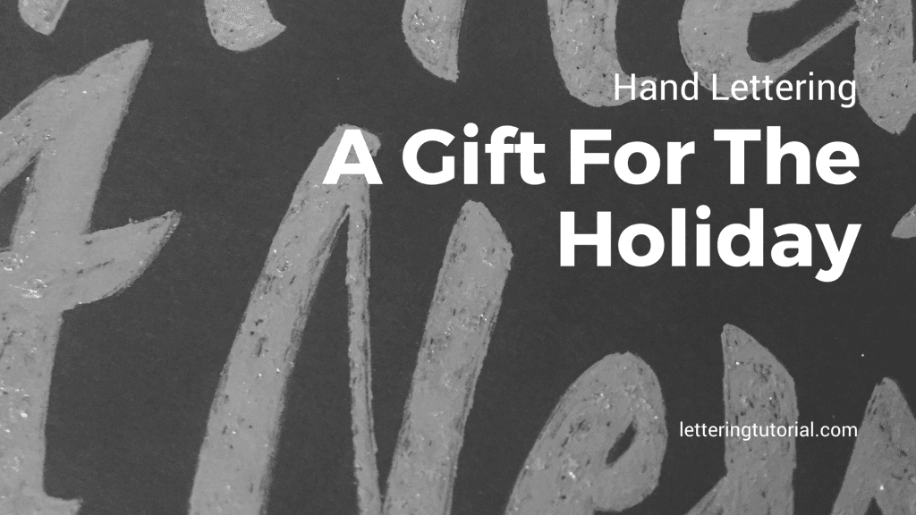 Hand Lettering A Gift For The Holiday - Lettering Tutorial