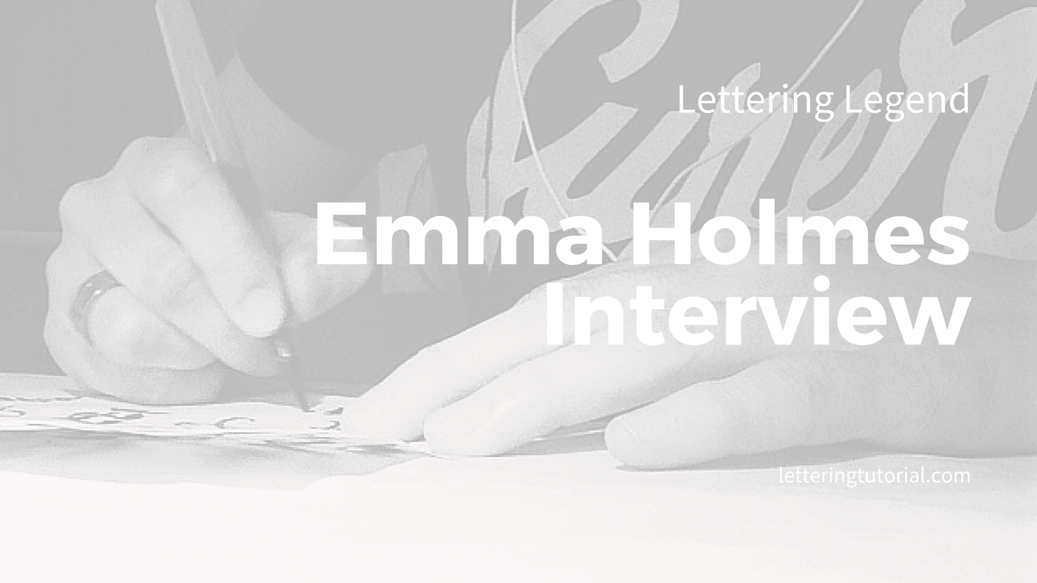 Emma Holmes - Lettering Legend - Lettering Tutorial