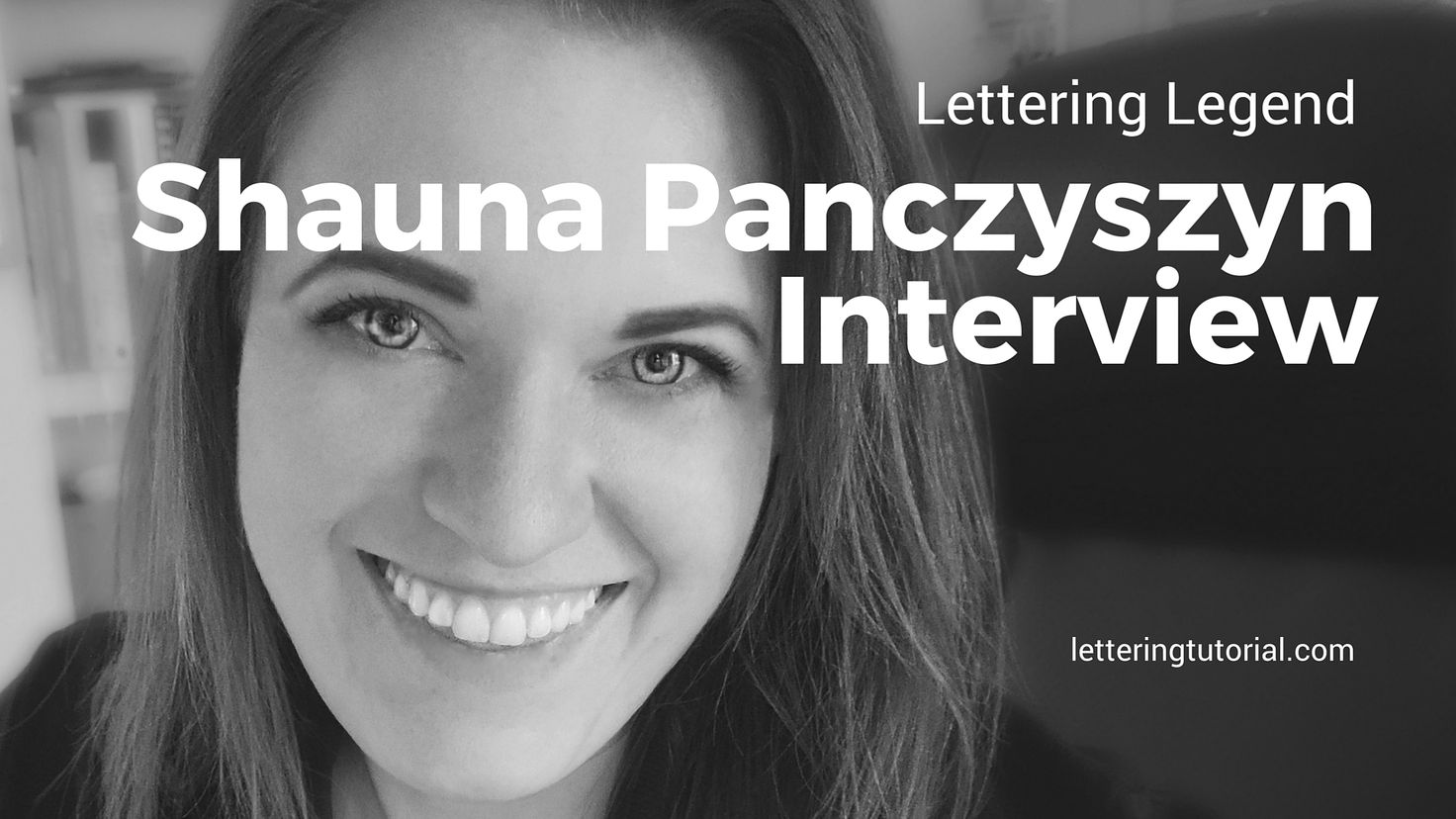Lettering Legend Shauna Panczyszyn Interview - Lettering Tutorial