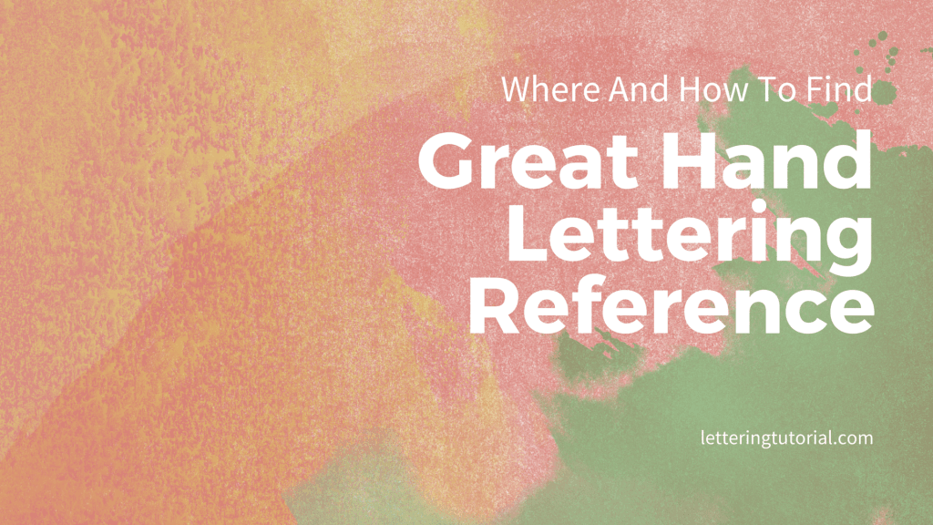 Where And How To Find Great Hand Lettering Reference - Lettering Tutorial